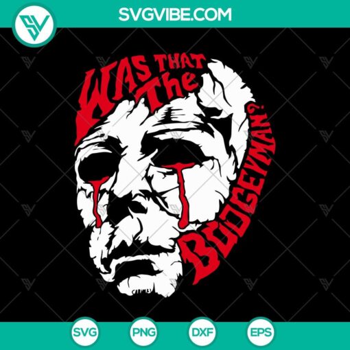 was that the boogeyman svg michael boogeyman svg halloween svg