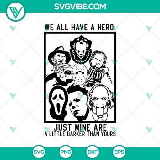 we all have a hero just mine are a litt svg halloween svg scary svg horror svg