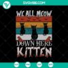 Creepy yet adorable "We All Meow Down Here" kittens SVG perfect for Halloween. Witches and Halloween inspired design.