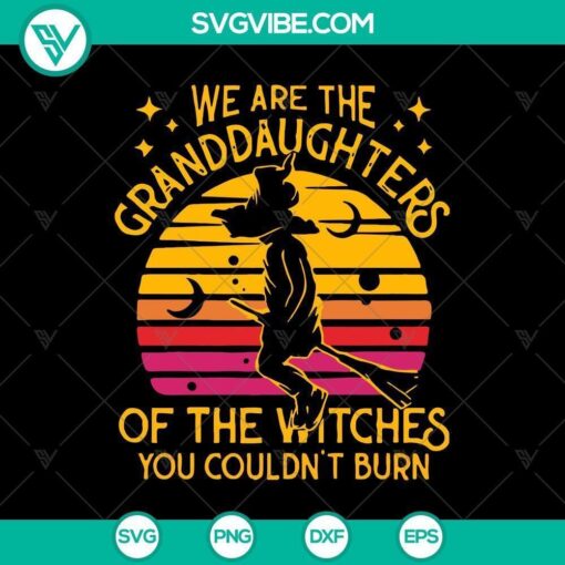 we are the granddaughters of the witches svg witches svg halloween svg