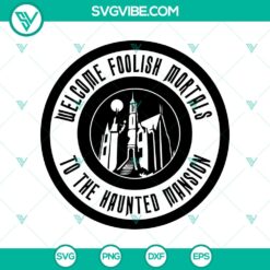 Halloween, SVG Files, The Haunted Mansion SVG, Welcome Foolish Mortals To The 6