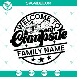 Welcome Our Campsite Custom Family Name SVG, Welcome to the Personalized Camp SVG, Camping Lovers SVG PNG DXF EPS