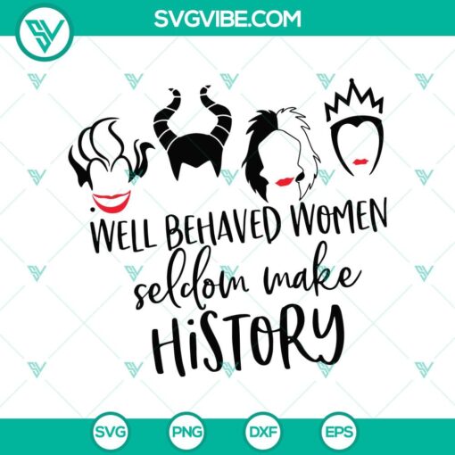 well behavees women seldom make history svg bad witches svg walt disney svg