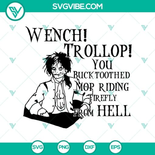 wench trollop you buck toothed mop riding firely from hell svg halloween scary svg horror svg