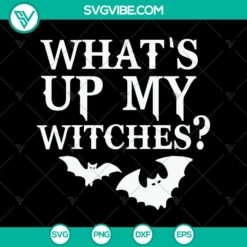 What’s Up My Witches? SVG, Halloween SVG, Scary SVG, Oct 31 SVG