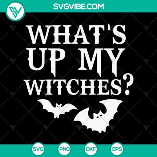 what8217s up my witches svg halloween svg scary svg oct 31 svg