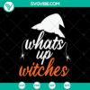 What's Up Witches SVG design with Halloween and scary themes, perfect for October 31.