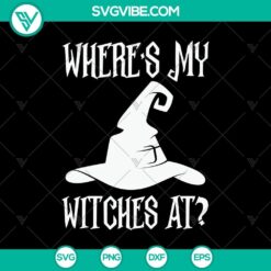 Where’s My Witches At? SVG, Halloween SVG, Scary SVG, Oct 31 SVG