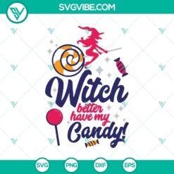 Witch Better Have My Candy SVG, Scary SVG, Halloween SVG