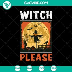 Witch Please Halloween SVG, Halloween SVG, Scary SVG, Oct 31 SVG