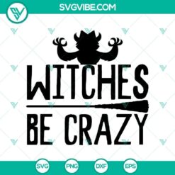 Spooky "Witches Be Crazy" Halloween SVG design with horror elements for Halloween crafts and scary themed projects.