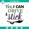 Halloween-themed SVG design of "Yes, I Can Drive A Stick" with spooky elements for October 31.