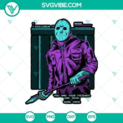 you and your friends are dead game over svg jason voorhees svg friday the 13th svg