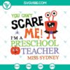 Halloween SVG design for preschool teacher with "You Can't Scare Me" phrase. Scary and fun design for Halloween crafts.