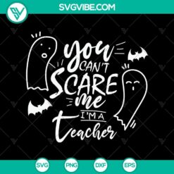 "You Can't Scare Me I'm A Teacher SVG for Halloween with spooky design and Oct 31 theme, perfect for scary season decorations"