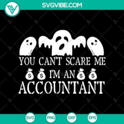 You Can’t Scare Me I’m an Accountant SVG, Halloween SVG, Horror SVG, Halloween Scary SVG