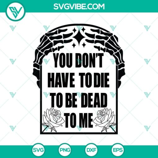 you don8217t have to die to be dead to me svg skeleton hand svg halloween svg