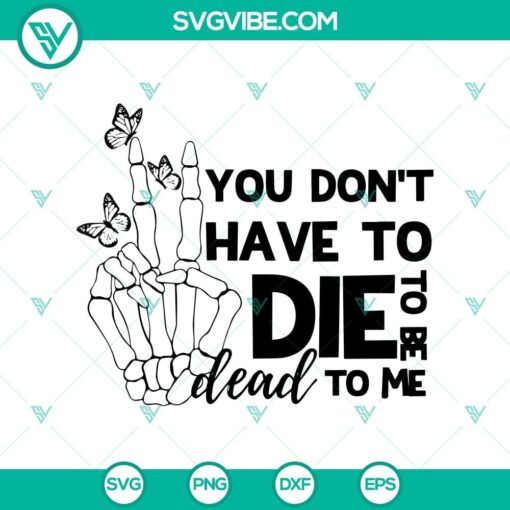 you don8217t have to die to be dead to me svg supernatural skeletal hand and butterflies svg halloween svg