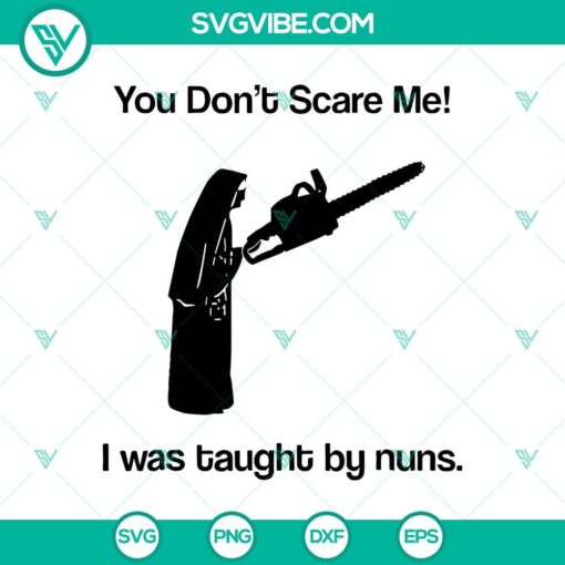 you don8217t scare me i was taught by nuns svg horror nuns svg halloween svg