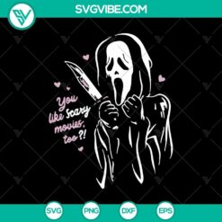 "You Like Scary Movies Too SVG, perfect for Halloween, horror fans. Creepy design with text, blood splatters, and scary movie elements."