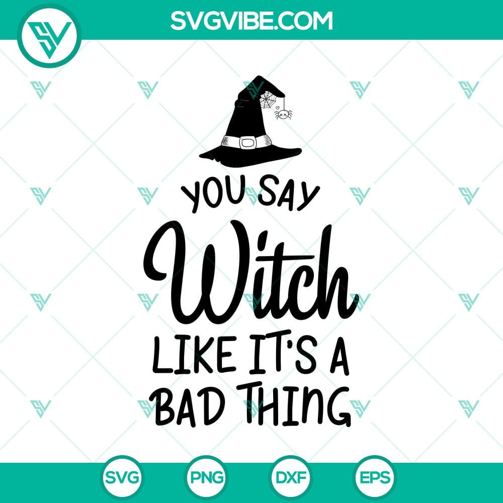 you-say-witch-like-it8217s-a-bad-thing-svg-halloween-svg-scary-svg-oct-31-svg.jpg "You Say Witch Like It's A Bad Thing SVG with Halloween and Scary Elements, Perfect for Oct 31 - Spooky and Fun Design"