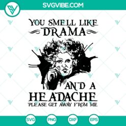 Halloween, Hocus Pocus SVG, SVG Files, You Smell Like Drama And a Headache 24